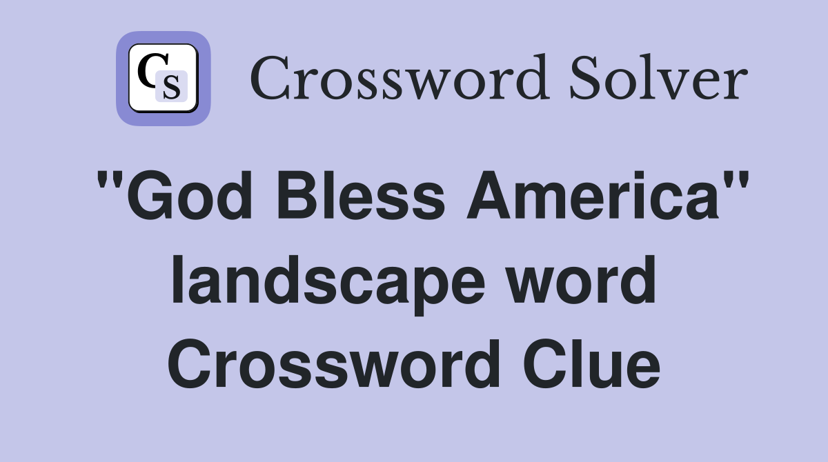 "God Bless America" landscape word Crossword Clue