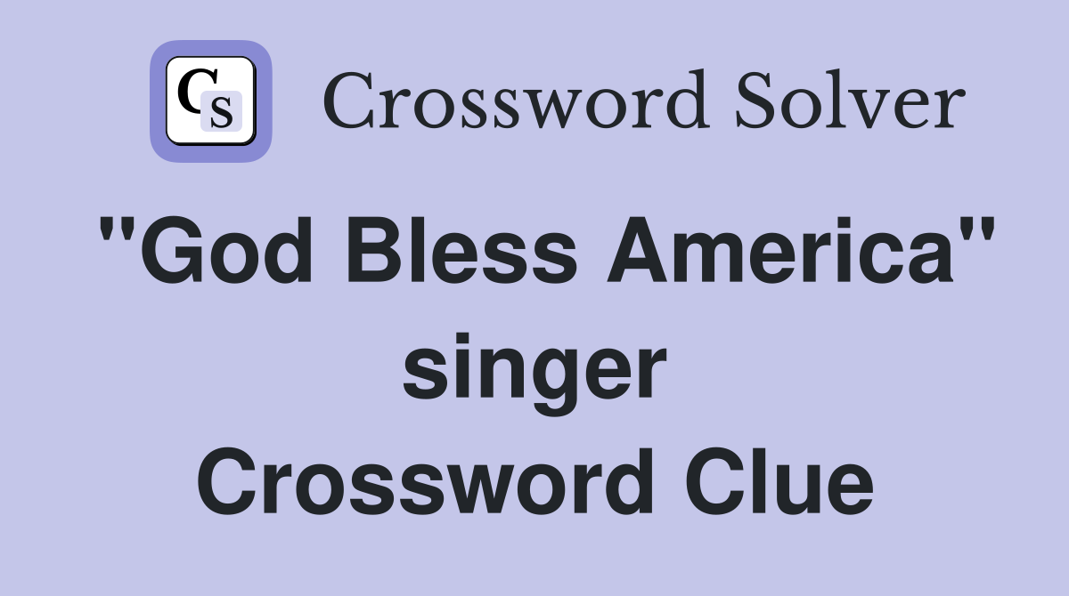 "God Bless America" singer Crossword Clue