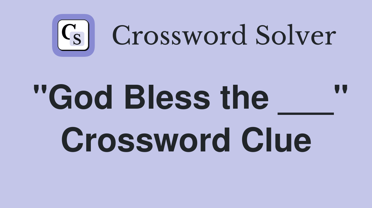 "God Bless the ___" Crossword Clue