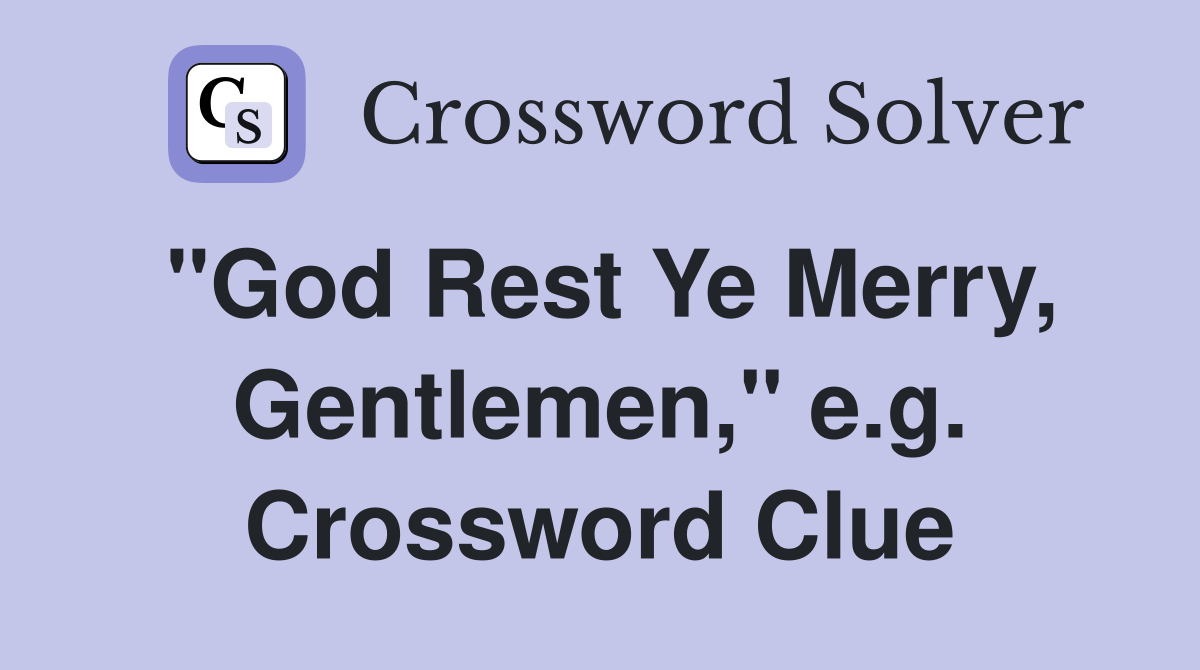 "God Rest Ye Merry, Gentlemen," e.g. Crossword Clue