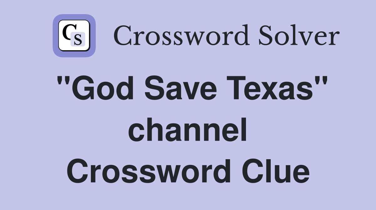 "God Save Texas" channel Crossword Clue