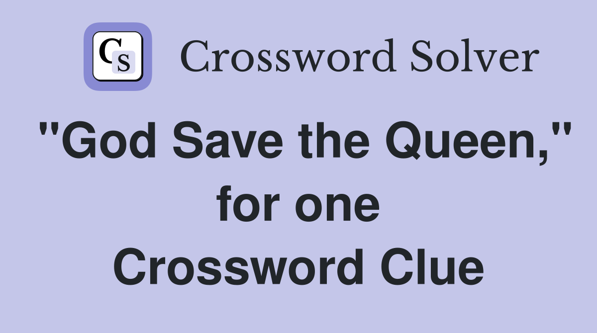"God Save the Queen," for one Crossword Clue