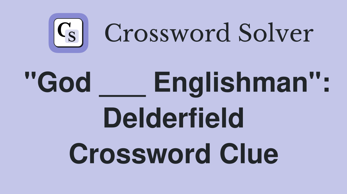 "God ___ Englishman": Delderfield Crossword Clue