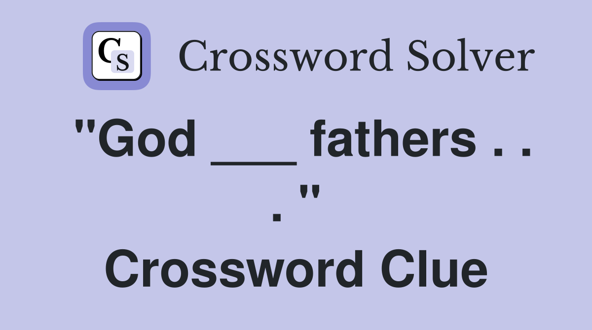 "God ___ fathers . . . " Crossword Clue