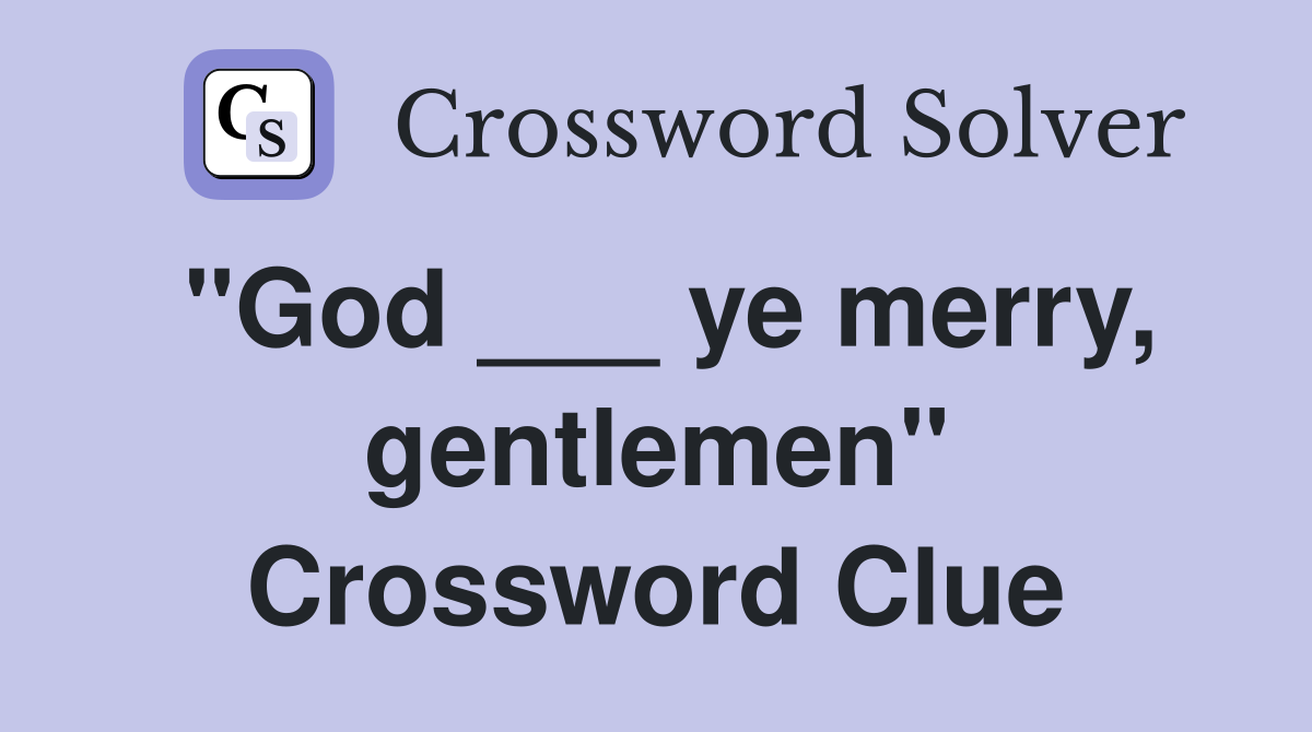 "God ___ ye merry, gentlemen" Crossword Clue