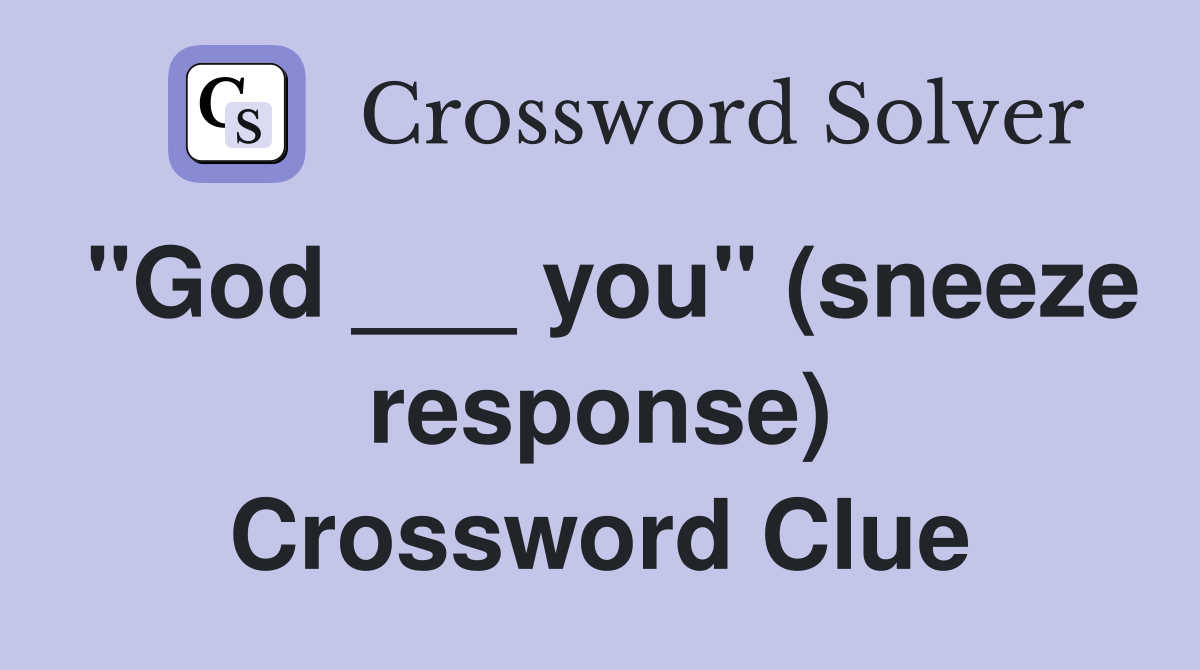 "God ___ you" (sneeze response) Crossword Clue