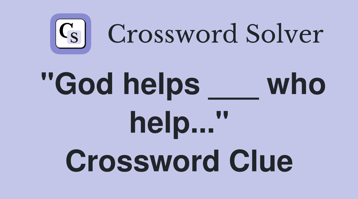 "God helps ___ who help..." Crossword Clue