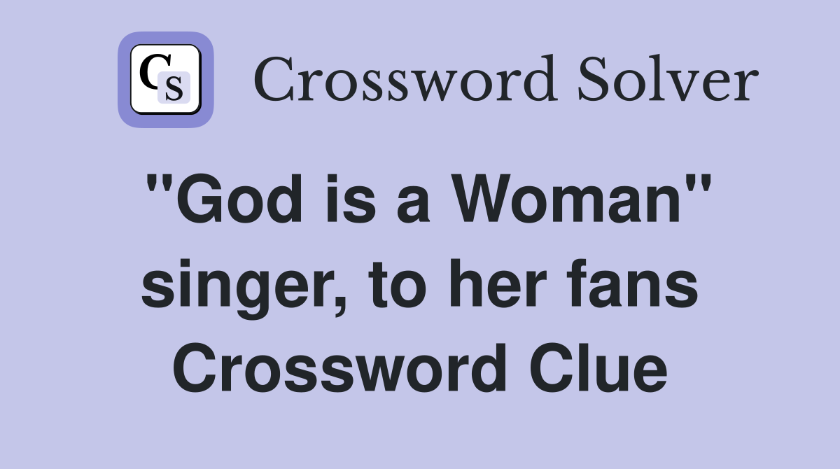 "God is a Woman" singer, to her fans Crossword Clue