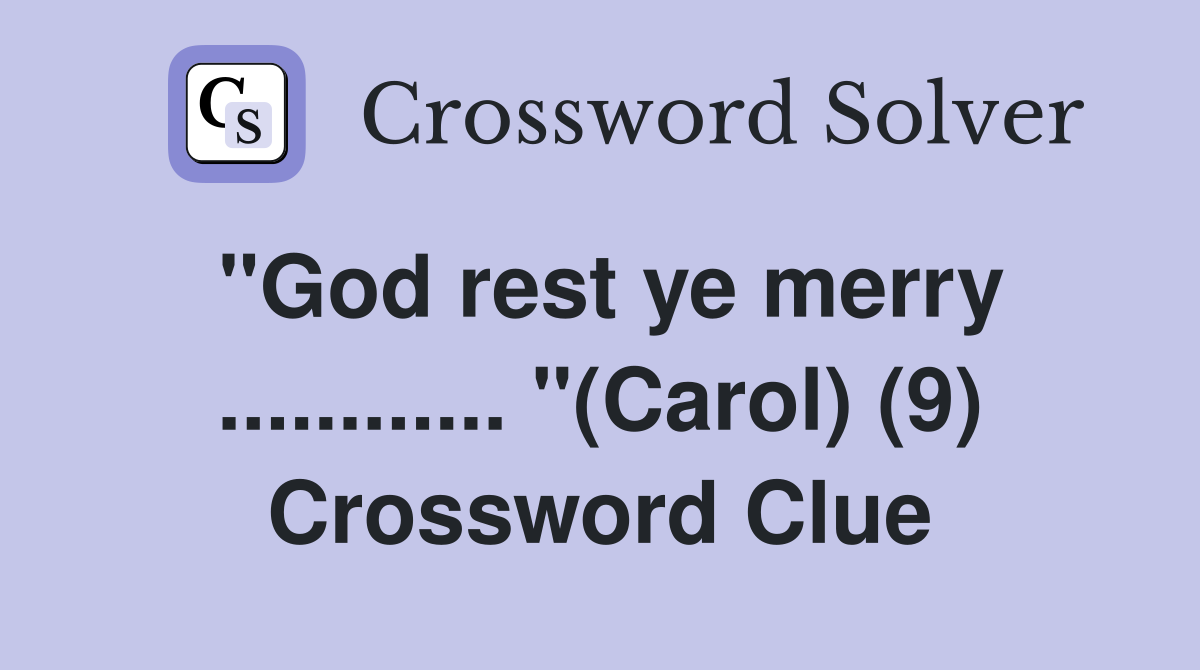 "God rest ye merry ............ "(Carol) (9) Crossword Clue