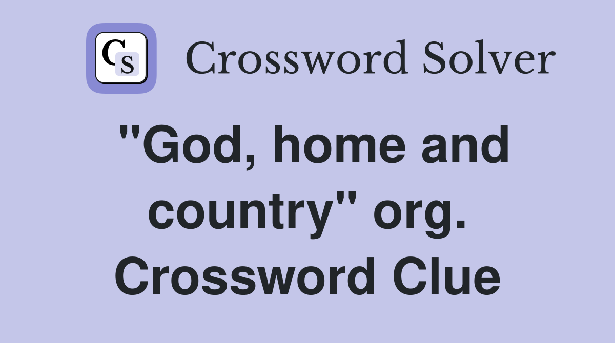 "God, home and country" org. Crossword Clue