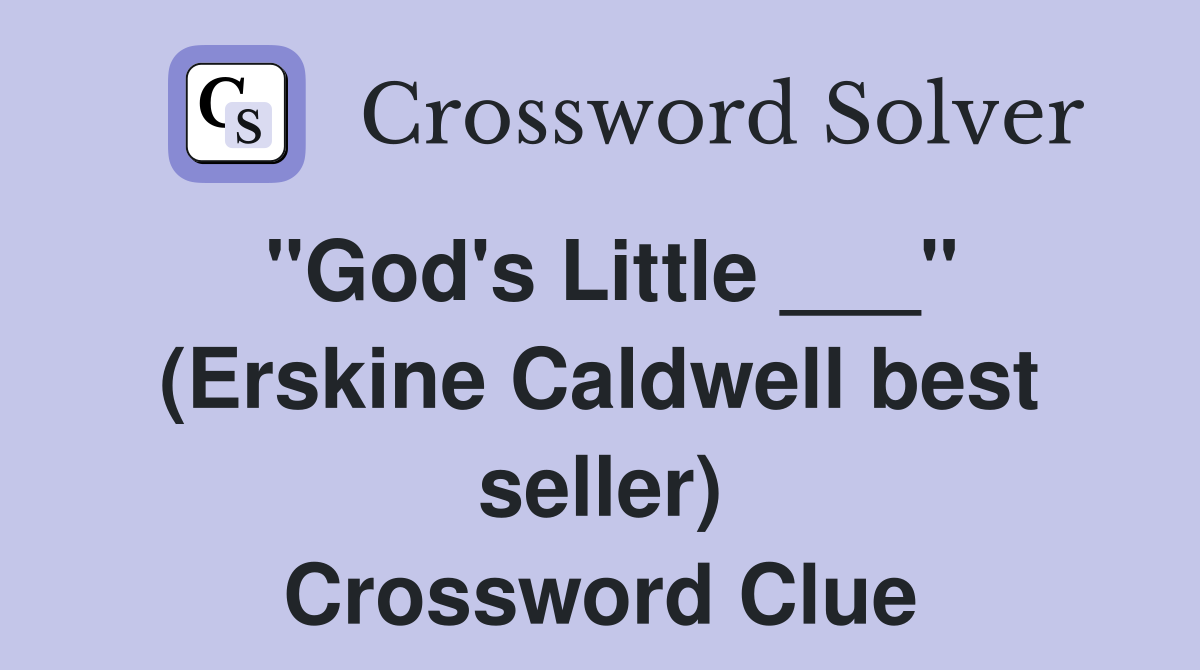 "God's Little ___" (Erskine Caldwell best seller) Crossword Clue