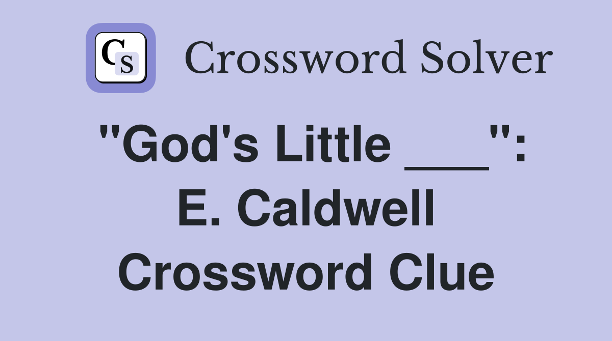 "God's Little ___": E. Caldwell Crossword Clue