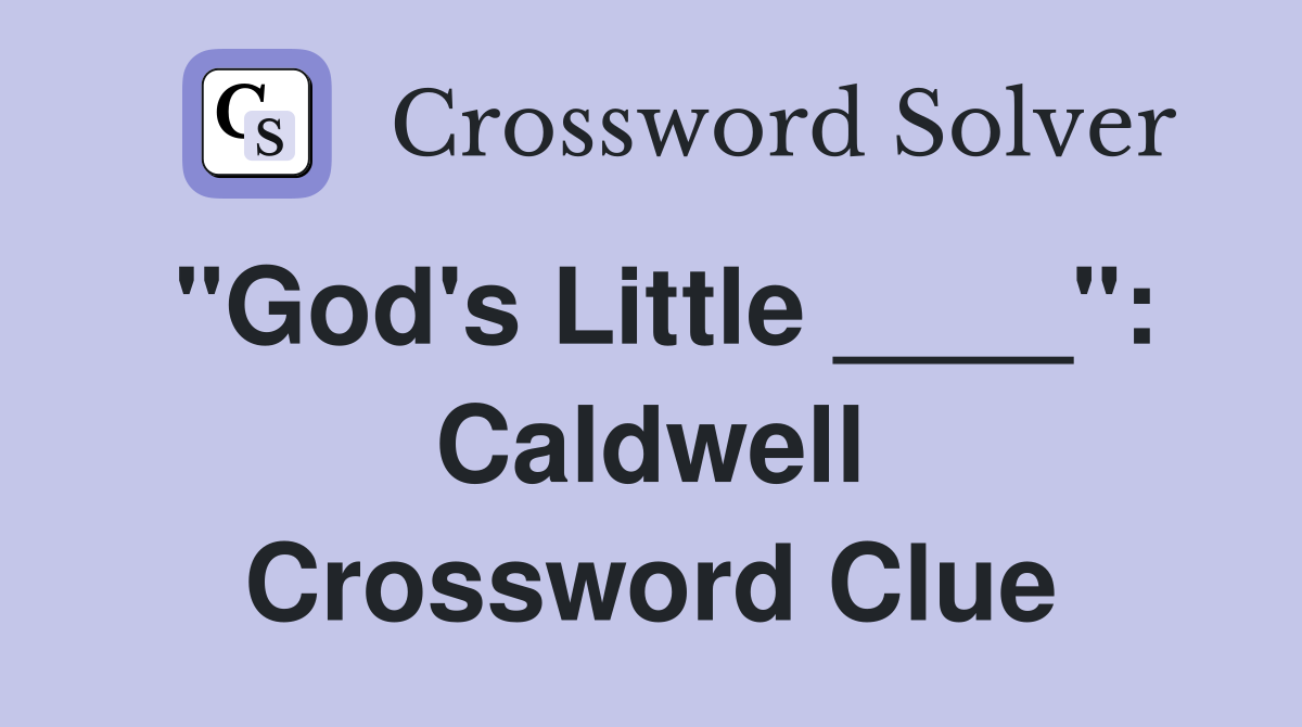 "God's Little ____": Caldwell Crossword Clue
