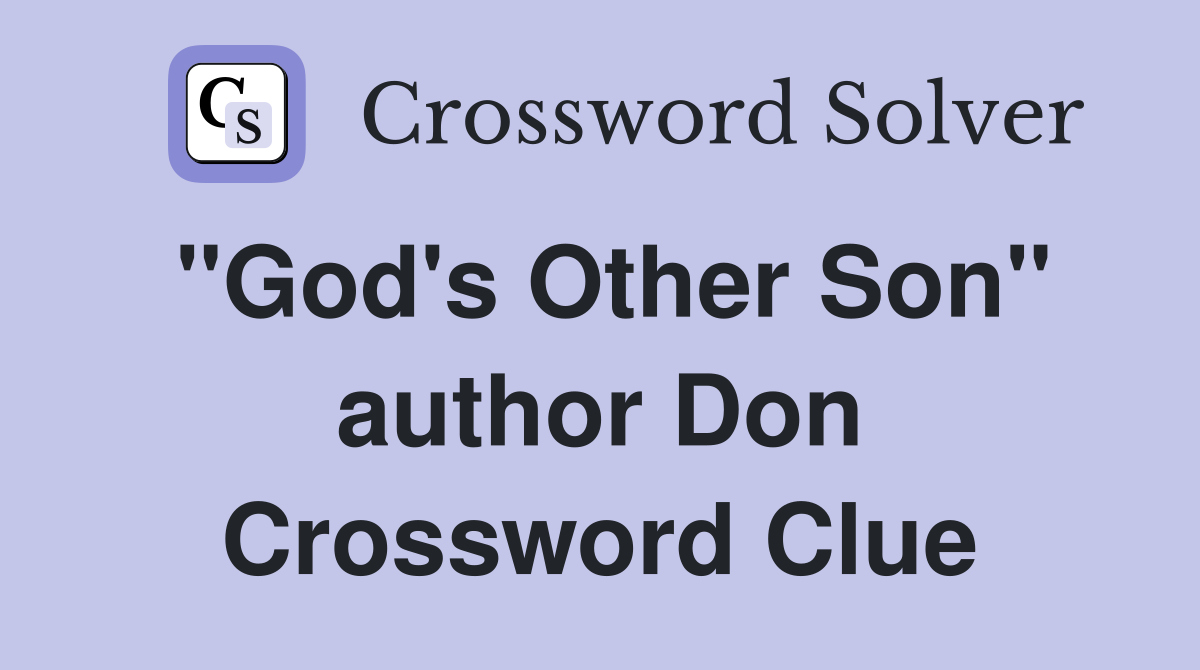 "God's Other Son" author Don Crossword Clue