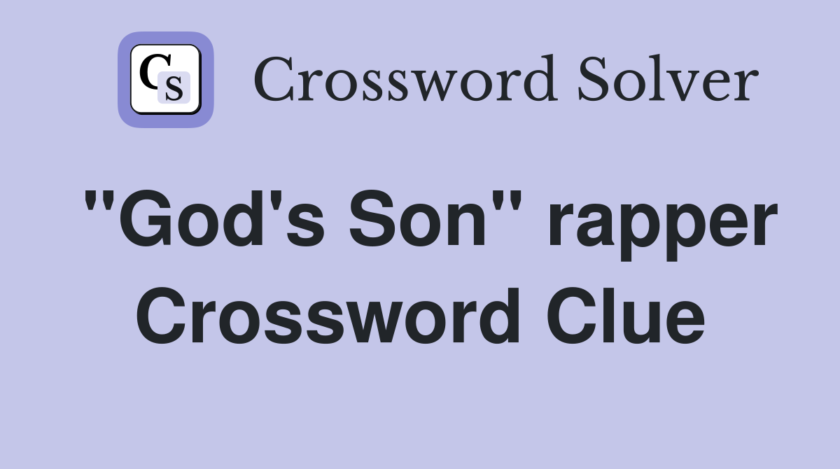 "God's Son" rapper Crossword Clue