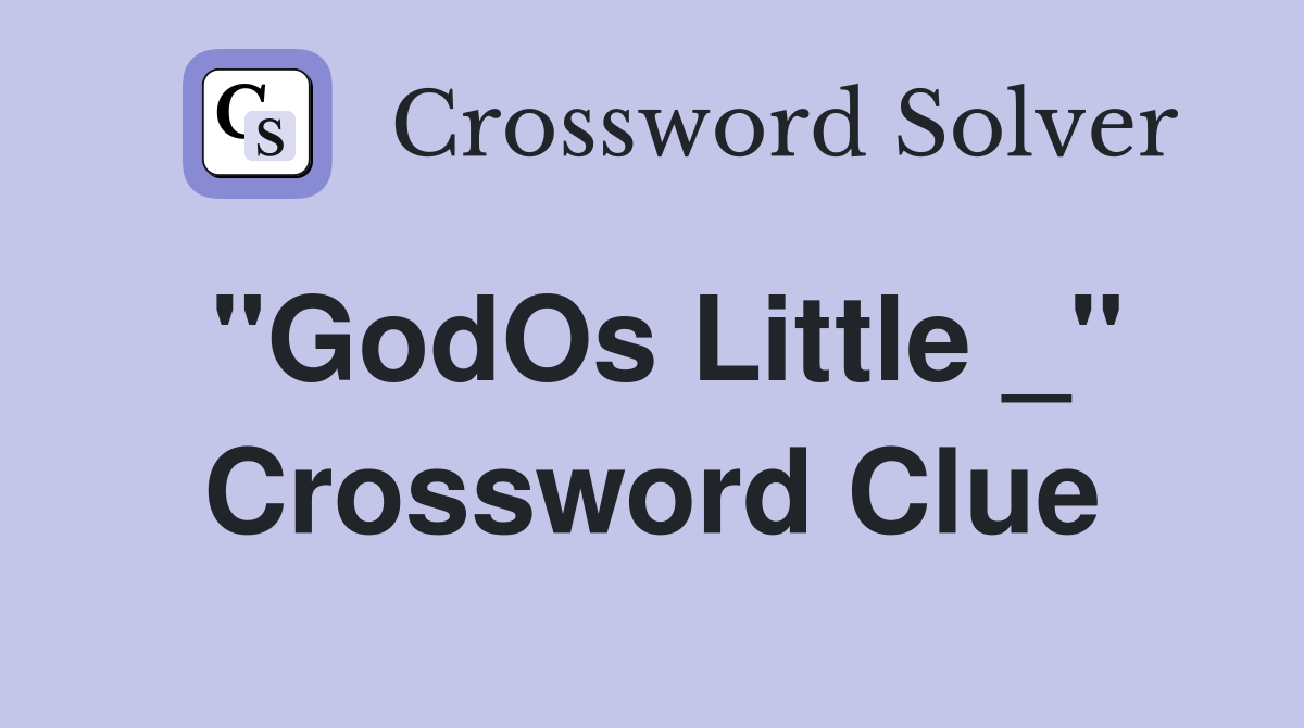 "GodOs Little _" Crossword Clue