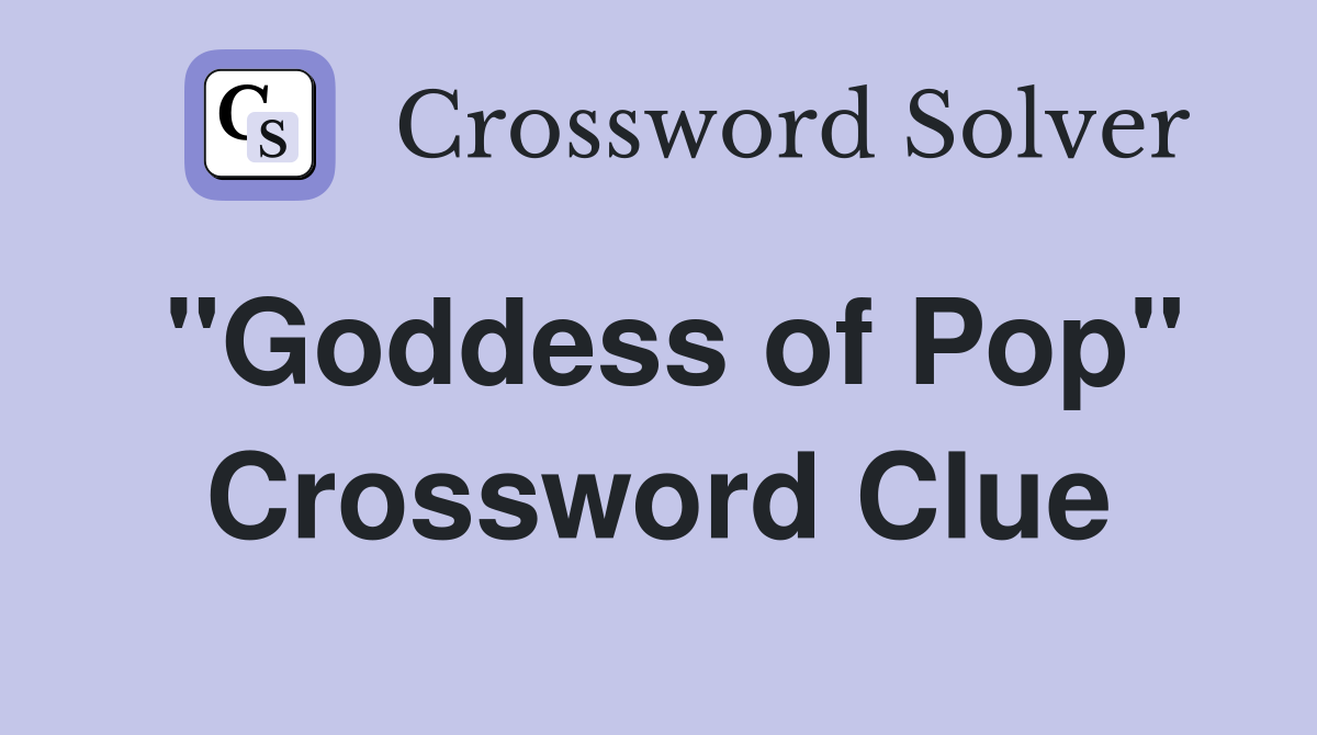 "Goddess of Pop" Crossword Clue