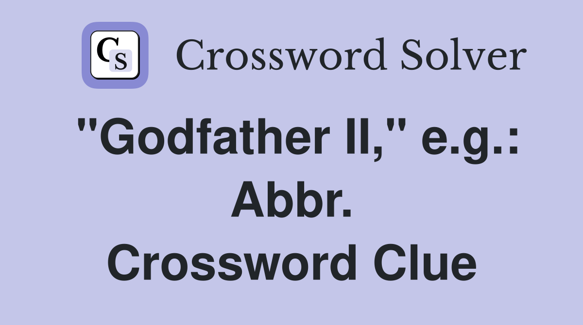 "Godfather II," e.g.: Abbr. Crossword Clue