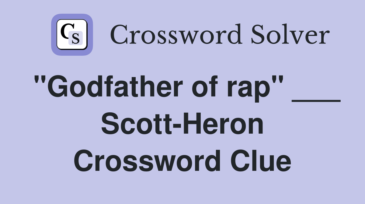 "Godfather of rap" ___ Scott-Heron Crossword Clue