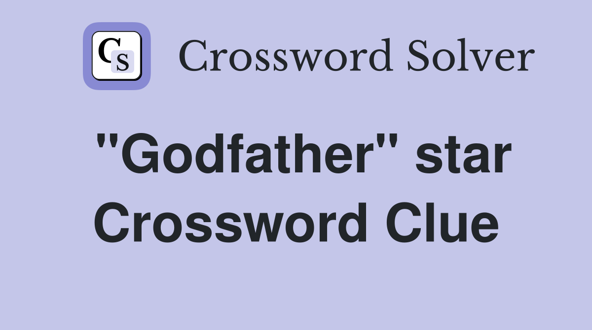 "Godfather" star Crossword Clue