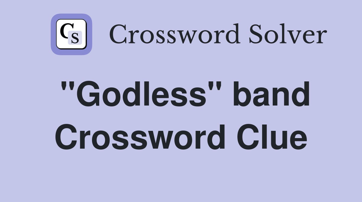 "Godless" band Crossword Clue