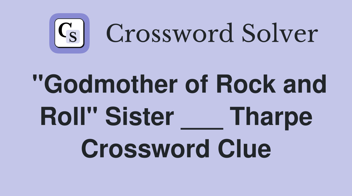 "Godmother of Rock and Roll" Sister ___ Tharpe Crossword Clue