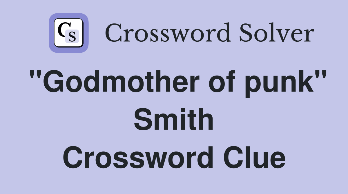 "Godmother of punk" Smith Crossword Clue