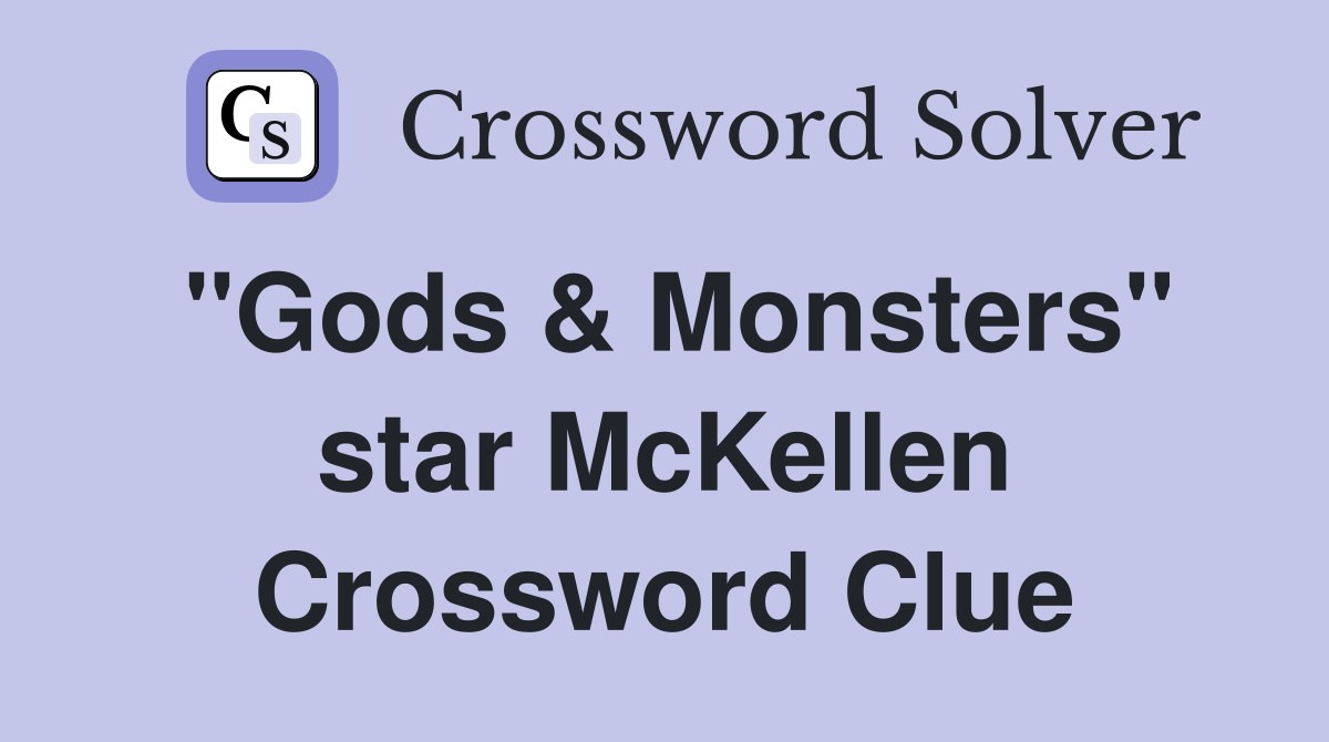 "Gods & Monsters" star McKellen Crossword Clue
