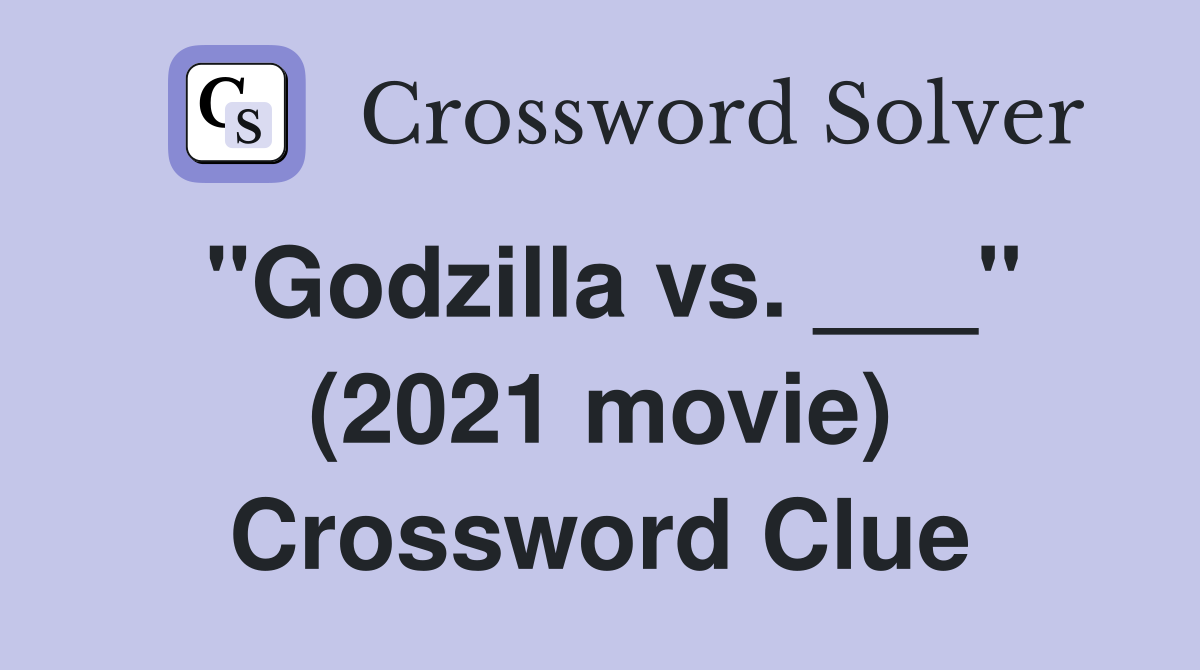 "Godzilla vs. ___" (2021 movie) Crossword Clue