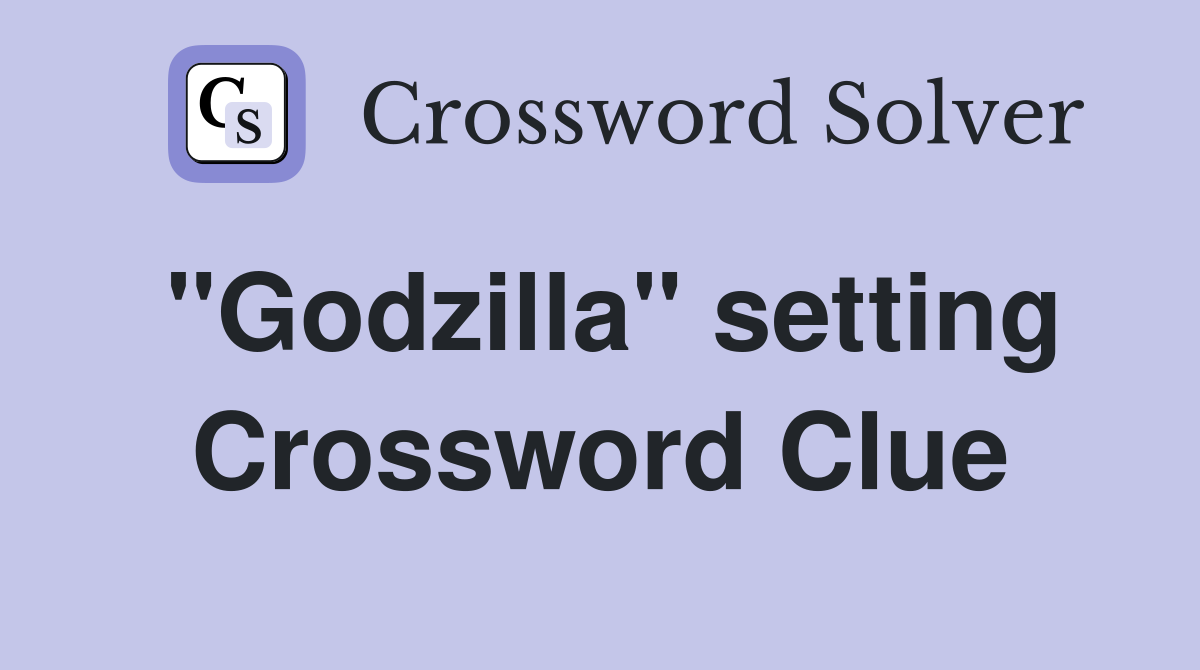 "Godzilla" setting Crossword Clue