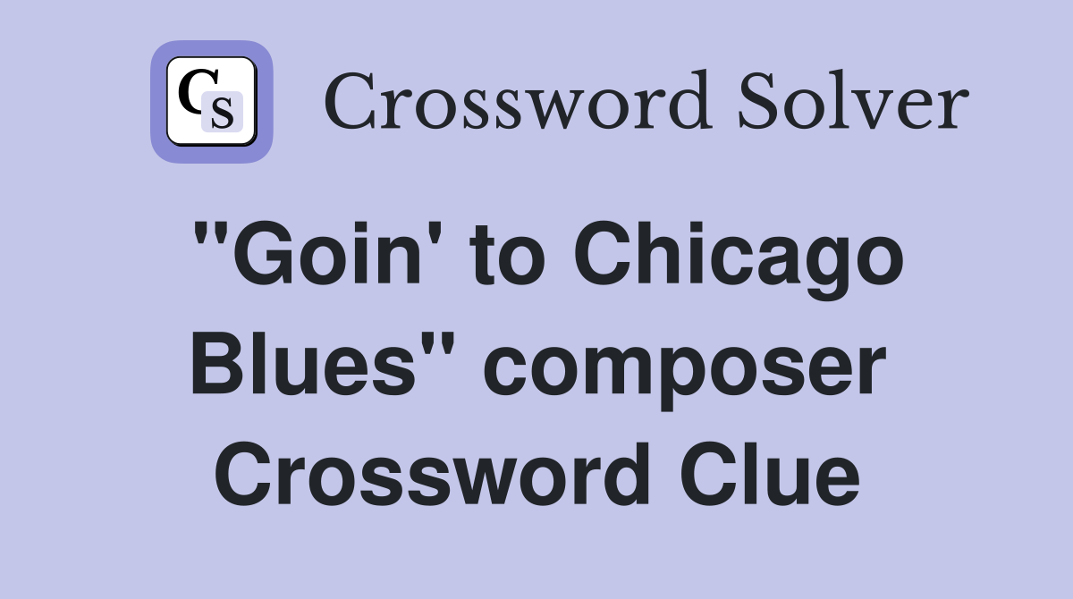 "Goin' to Chicago Blues" composer Crossword Clue