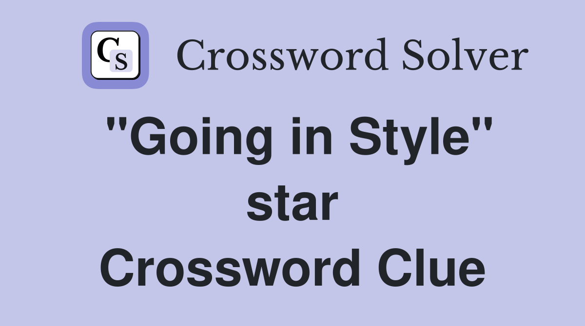 "Going in Style" star Crossword Clue