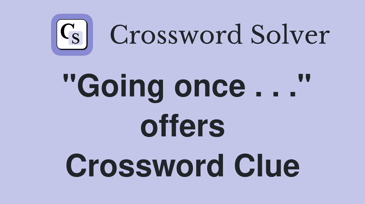"Going once . . ." offers Crossword Clue
