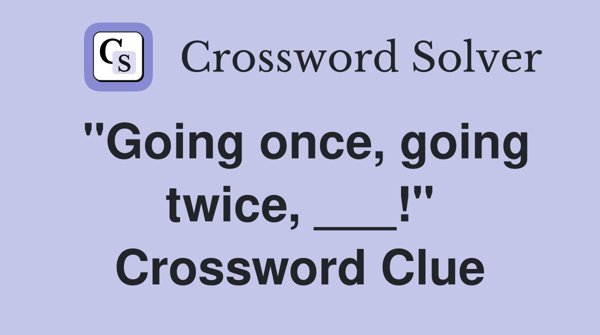 "Going once, going twice, ___!" Crossword Clue