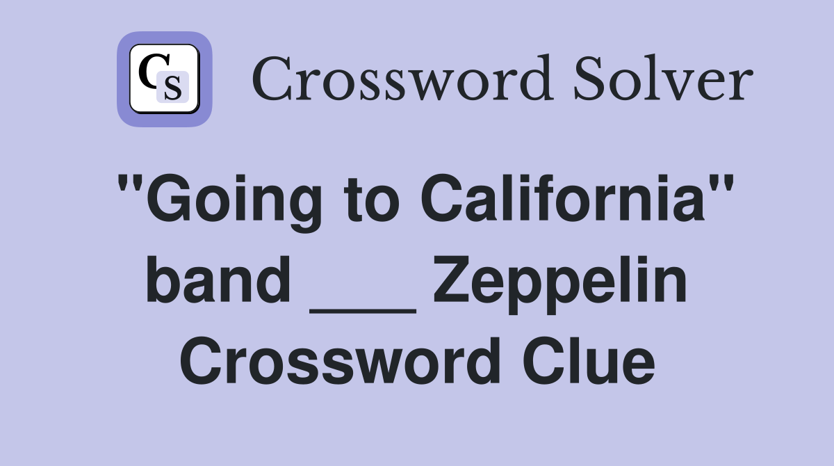 "Going to California" band ___ Zeppelin Crossword Clue