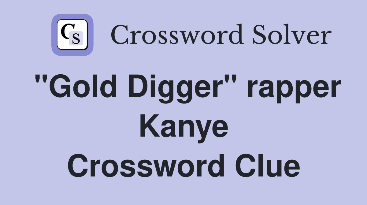 "Gold Digger" rapper Kanye Crossword Clue