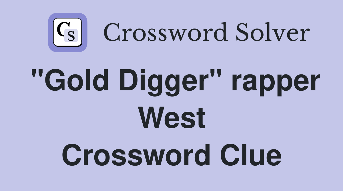 "Gold Digger" rapper West Crossword Clue