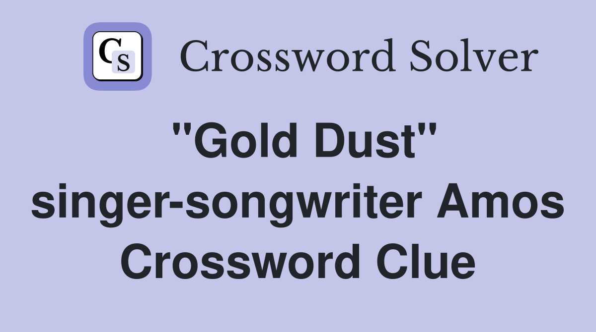 "Gold Dust" singer-songwriter Amos Crossword Clue