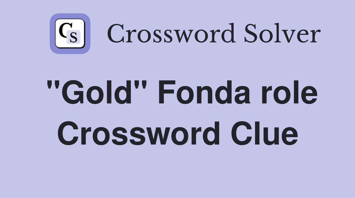 "Gold" Fonda role Crossword Clue
