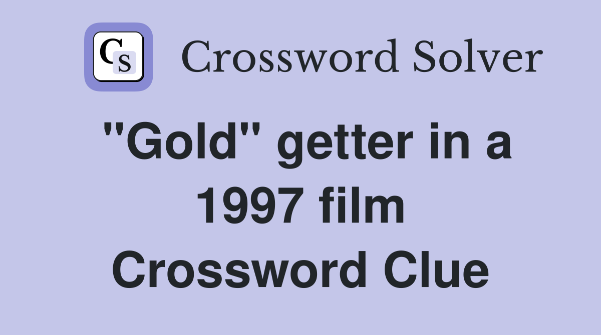 "Gold" getter in a 1997 film Crossword Clue