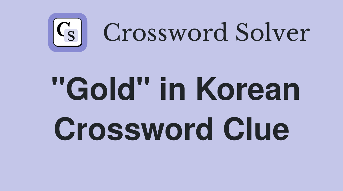 "Gold" in Korean Crossword Clue