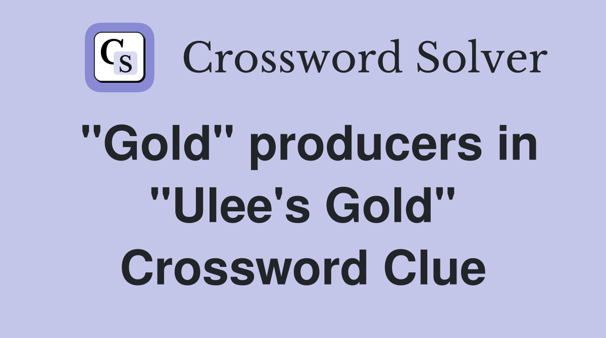 "Gold" producers in "Ulee's Gold" Crossword Clue