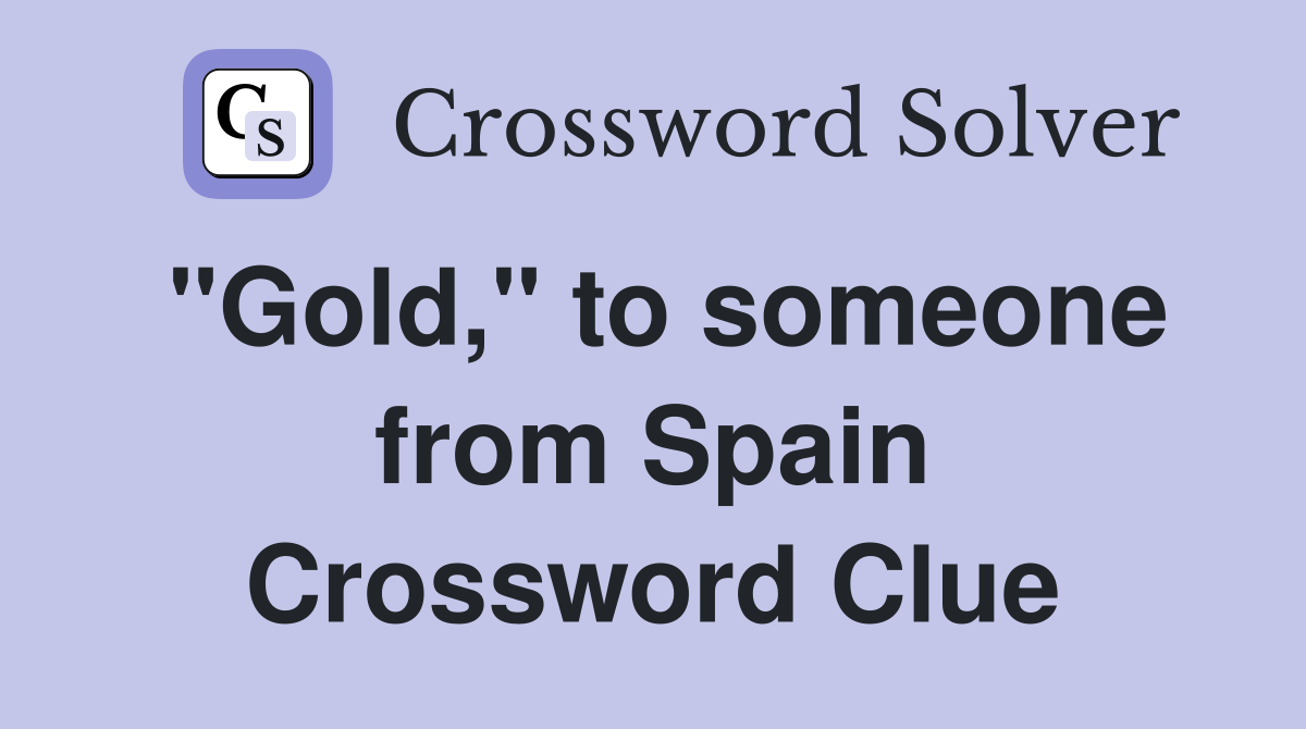 "Gold," to someone from Spain Crossword Clue