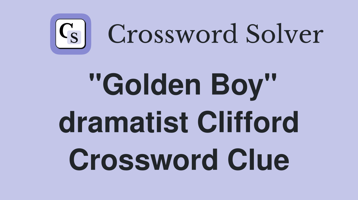 "Golden Boy" dramatist Clifford Crossword Clue
