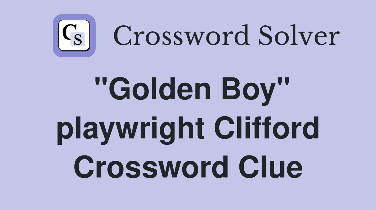 "Golden Boy" playwright Clifford Crossword Clue