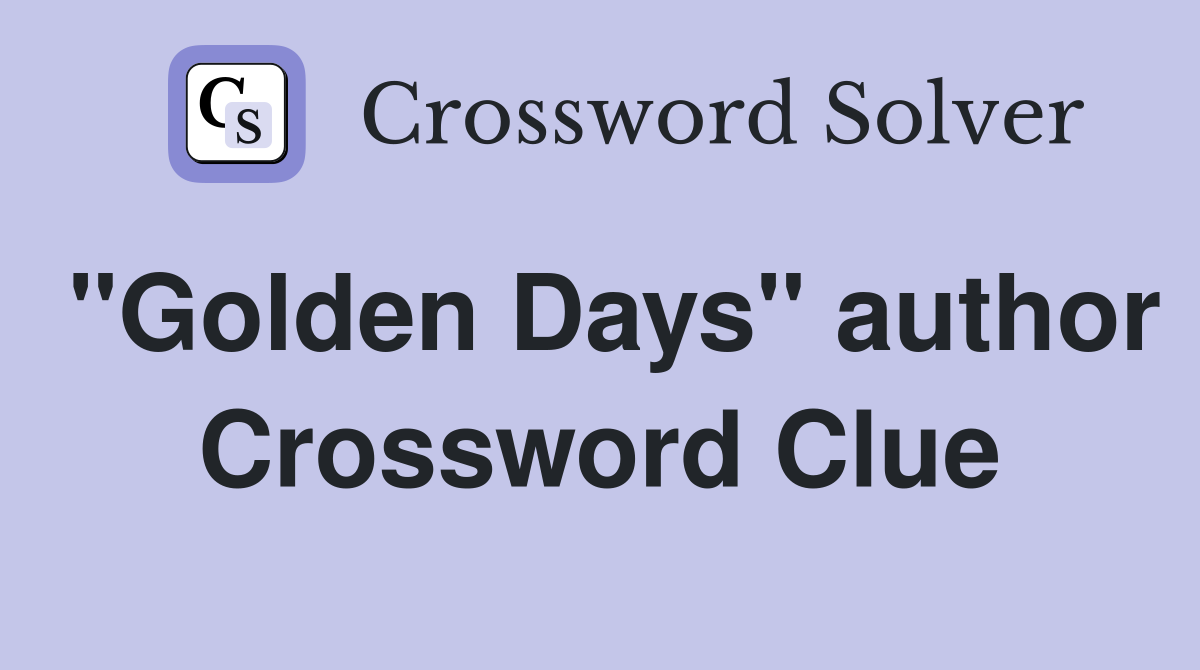 "Golden Days" author Crossword Clue