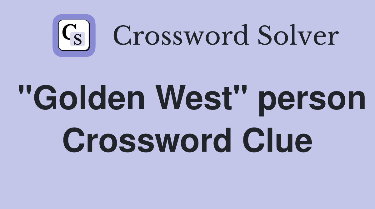 "Golden West" person Crossword Clue
