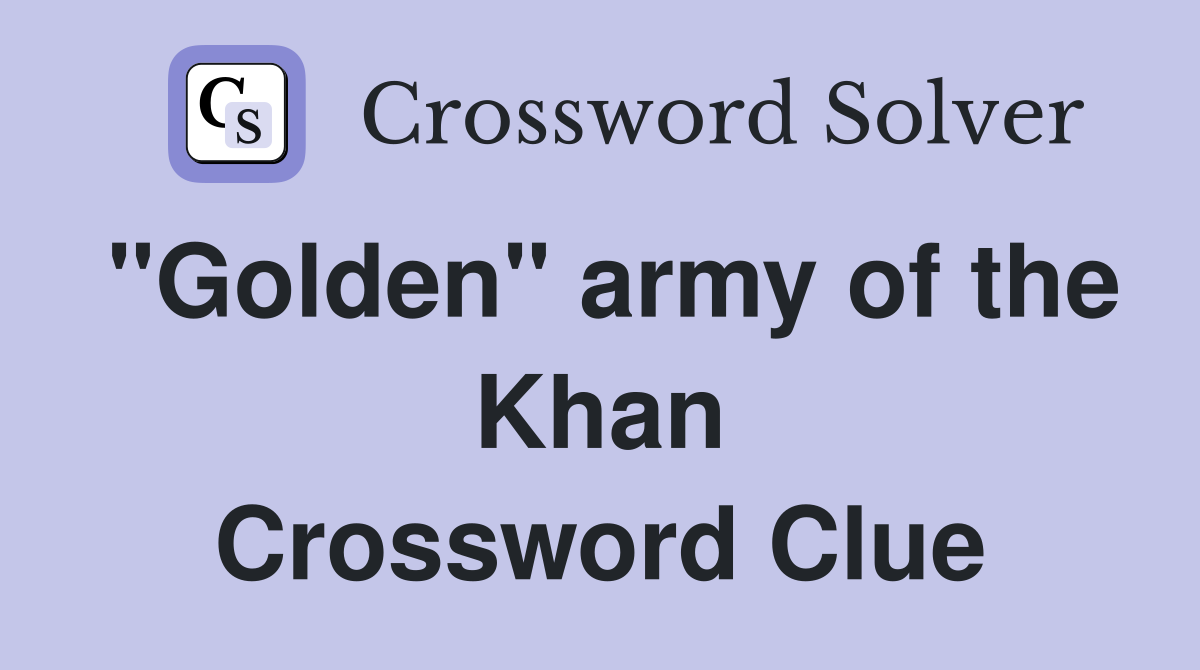"Golden" army of the Khan Crossword Clue