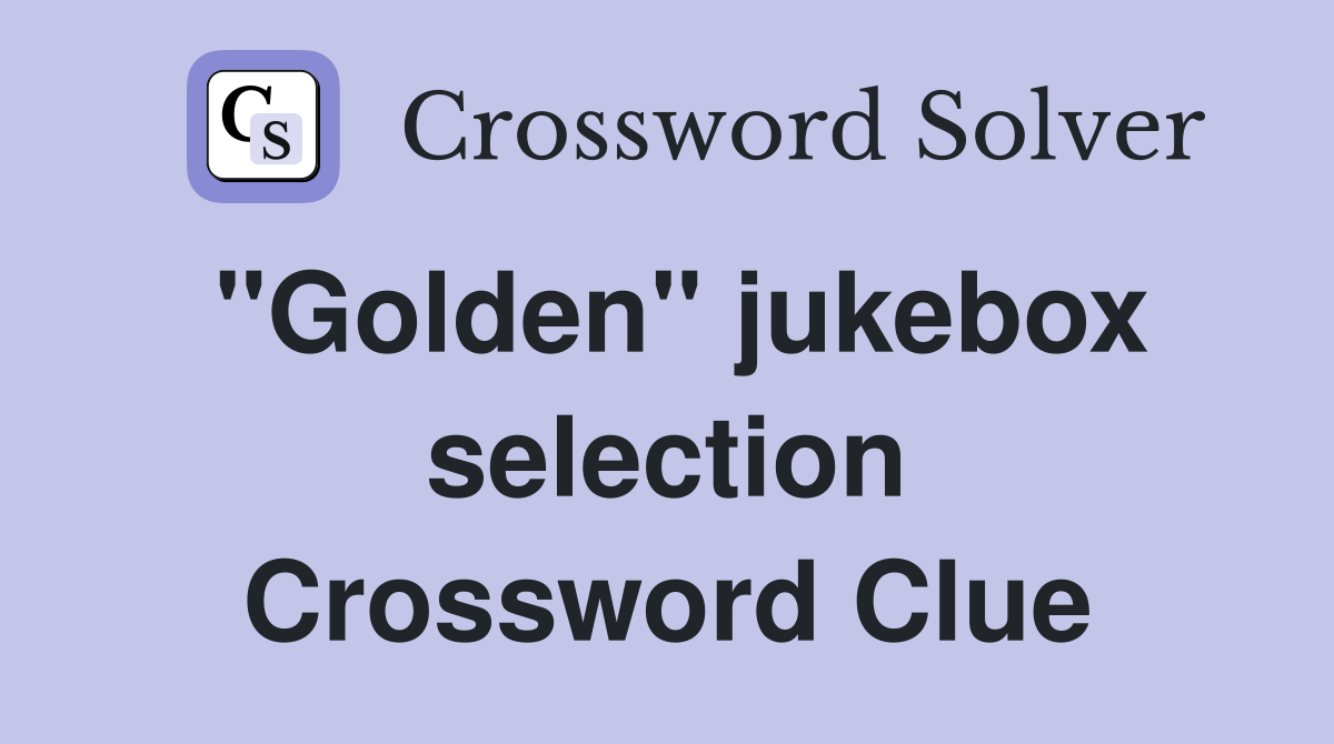 "Golden" jukebox selection Crossword Clue