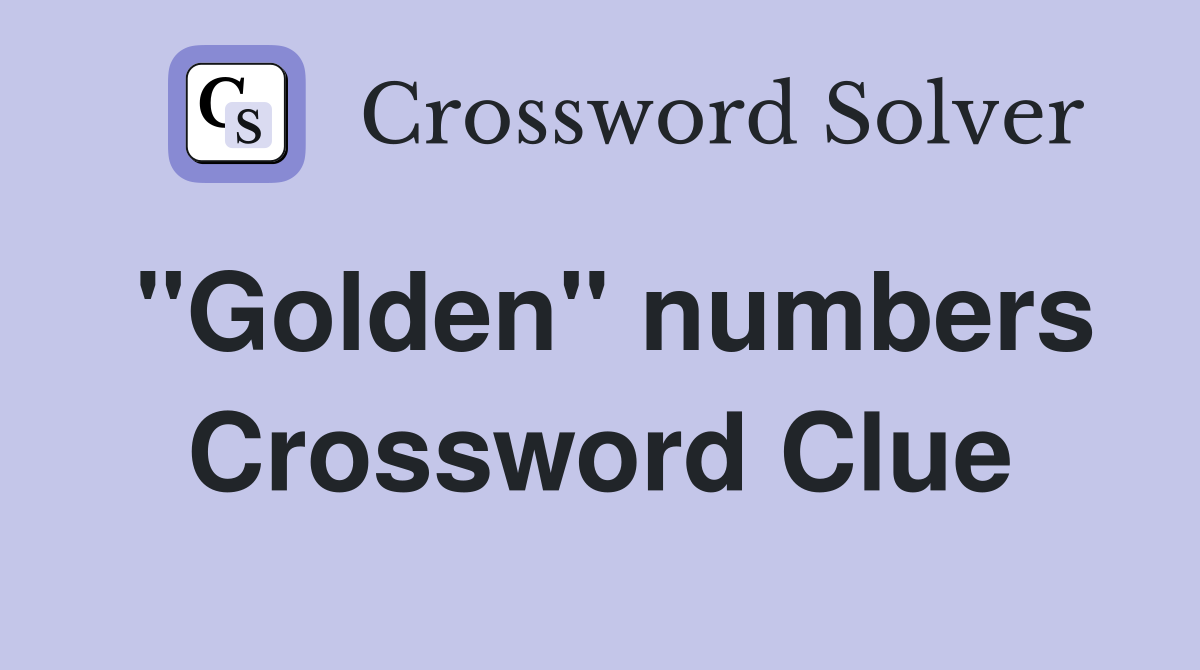"Golden" numbers Crossword Clue